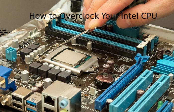 How to Overclock Your Intel CPU 
