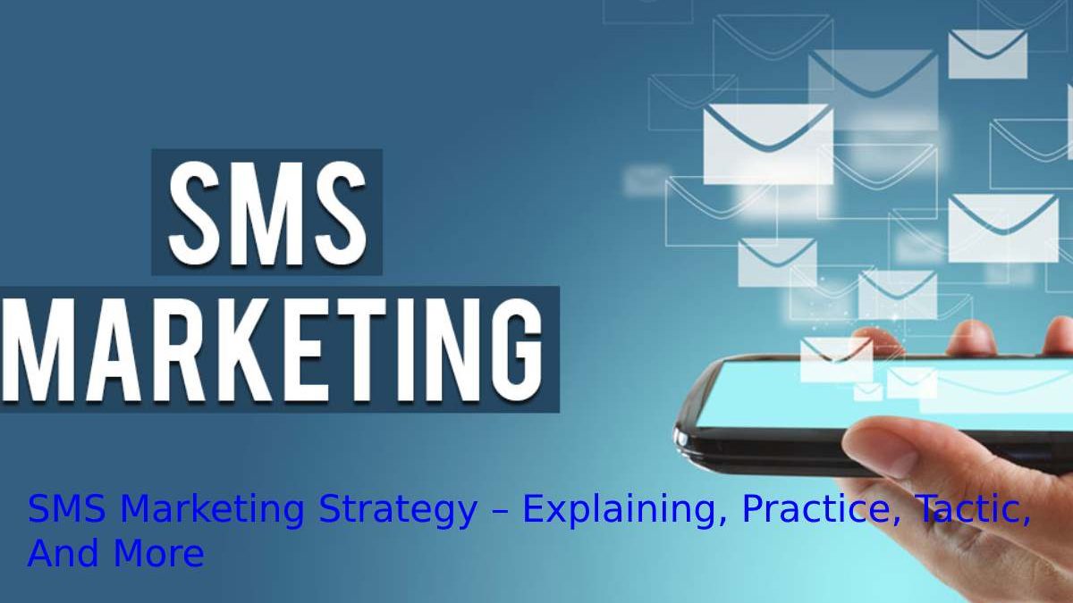 SMS Marketing Strategy – Explaining, Practice, Tactic, And More