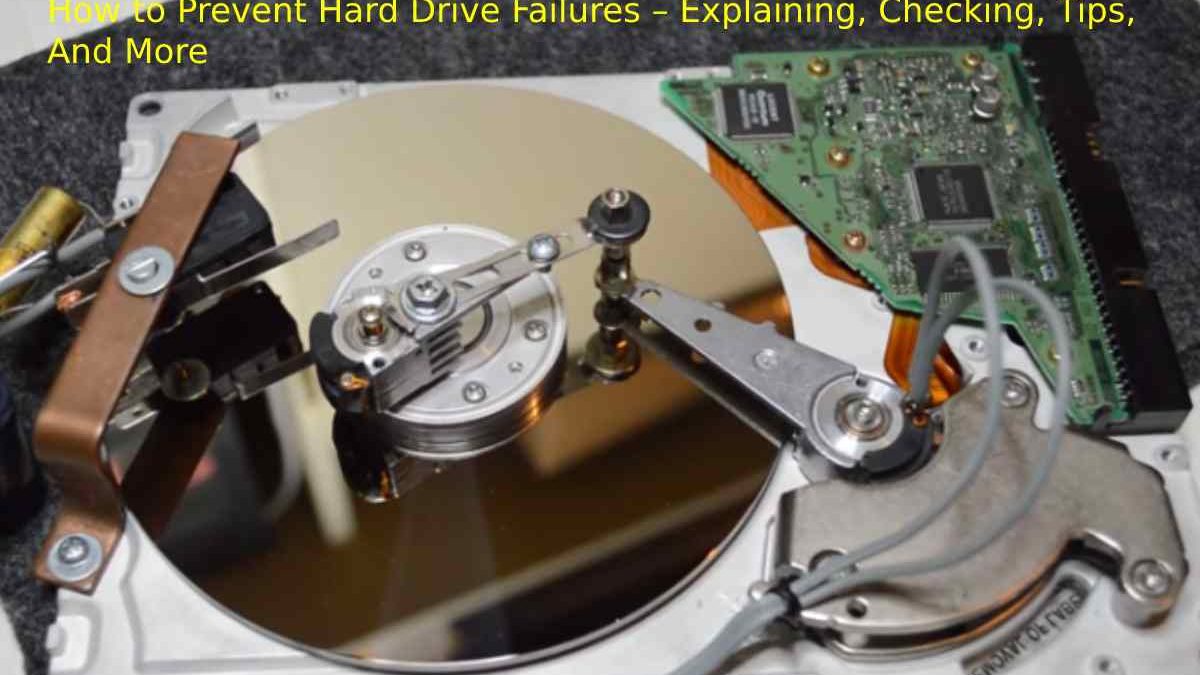 How to Prevent Hard Drive Failures – Explaining, Checking, Tips, And More