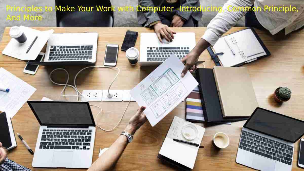 Principles to Make Your Work with Computer -Introducing, Common Principle, And More