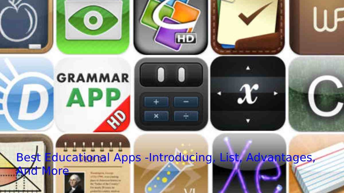 Best Educational Apps -Introducing, List, Advantages, And More