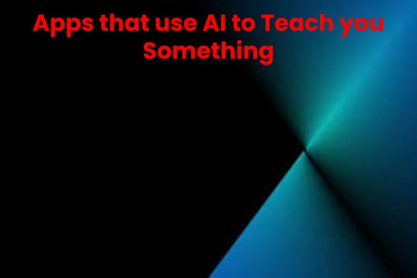 Apps that use AI to Teach you Something