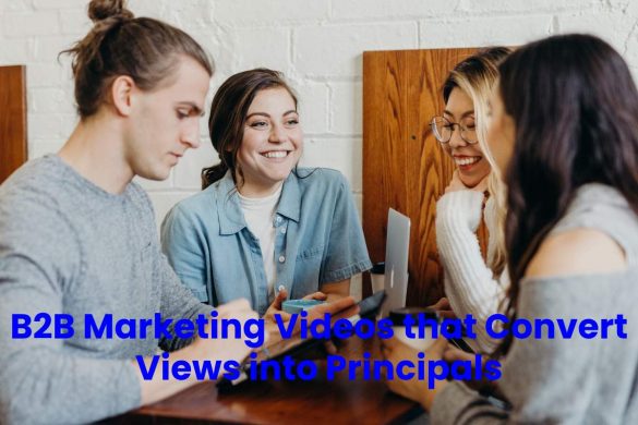B2B Marketing Videos that Convert Views into Principals