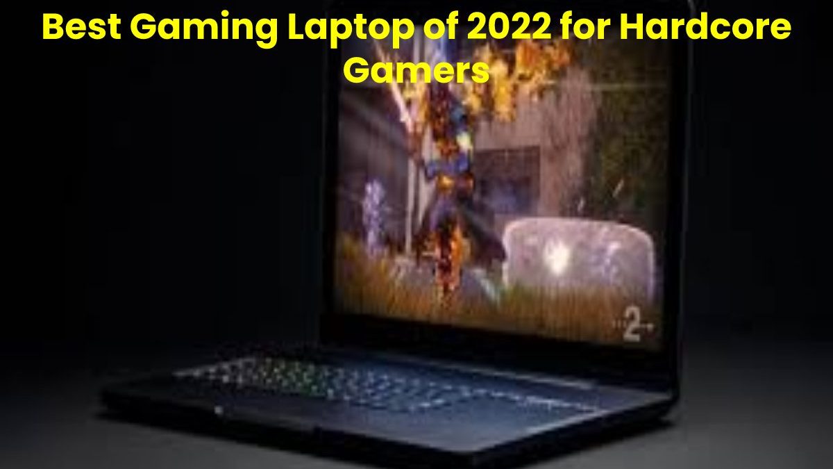 Best Gaming Laptop of 2022 for Hardcore Gamers