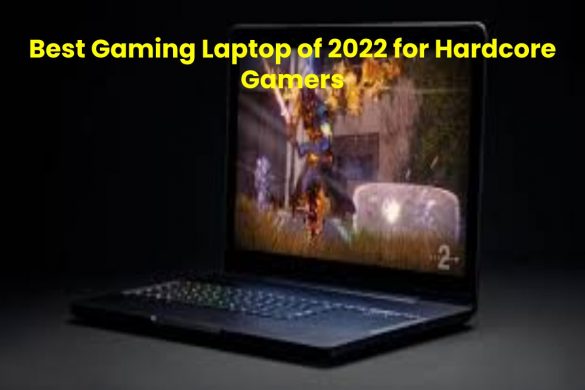 Best Gaming Laptop of 2022 for Hardcore Gamers