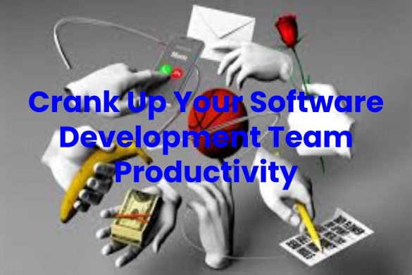 Crank Up Your Software Development Team Productivity