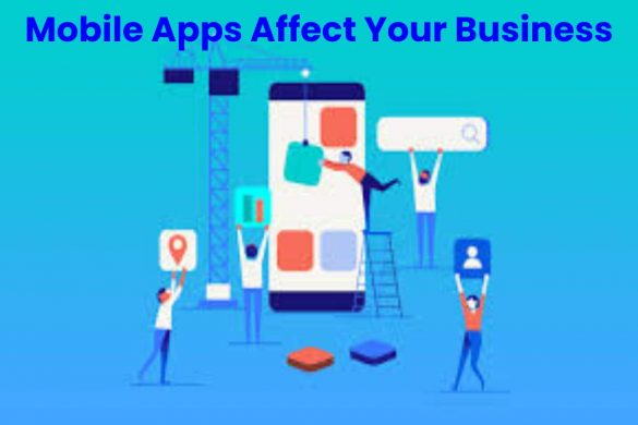 Mobile Apps Affect Your Business