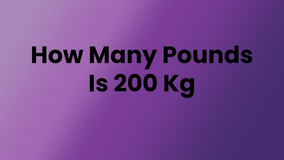How Many Pounds Is 200 Kg?