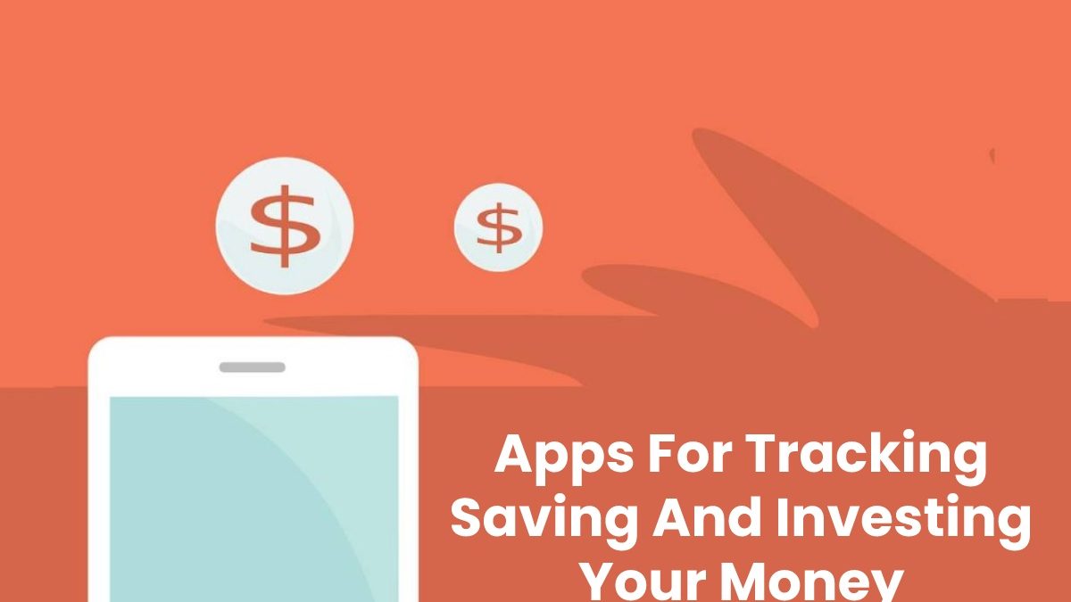 Apps For Tracking Saving And Investing Your Money