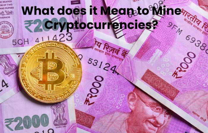 What does it Mean to Mine Cryptocurrencies?