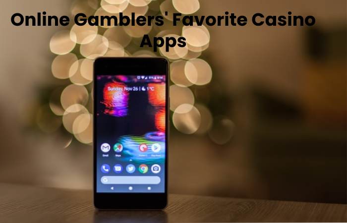 Online Gamblers' Favorite Casino Apps