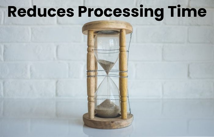 Reduces Processing Time