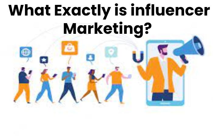  What Exactly is influencer Marketing?