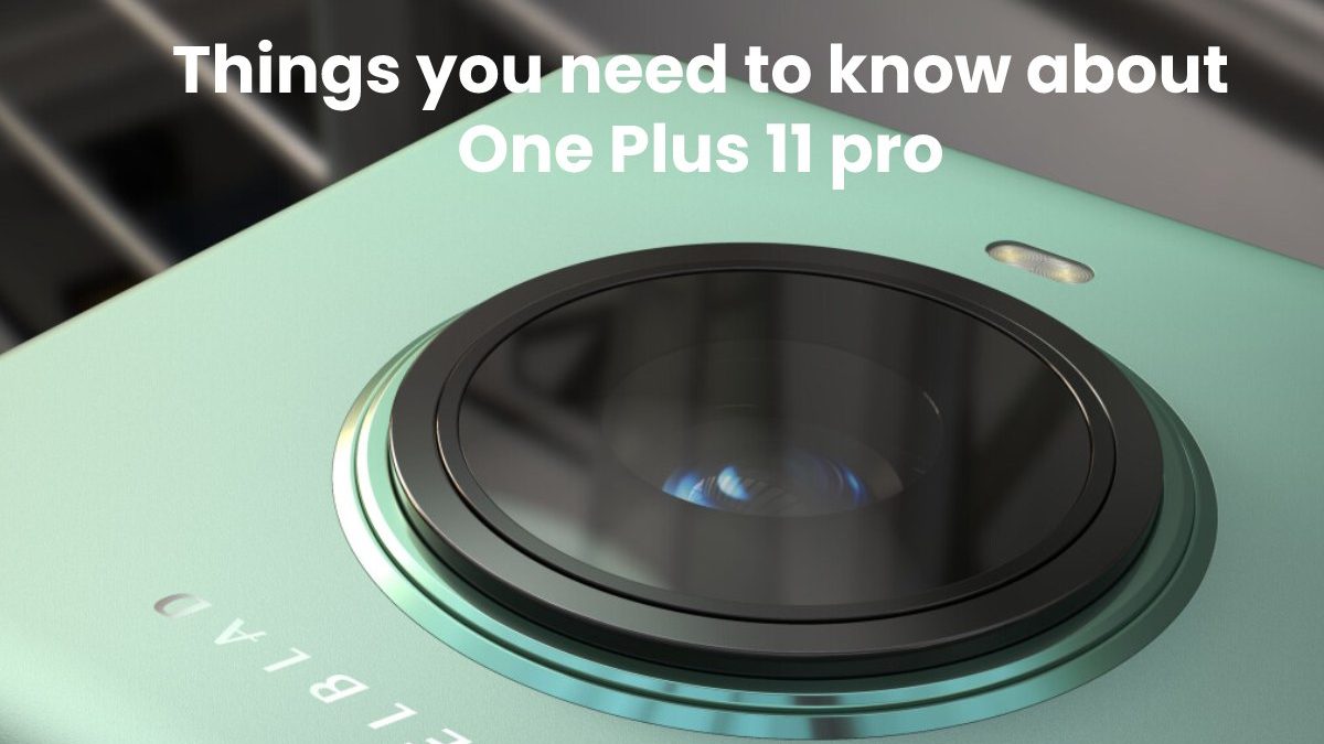 Things you need to know about One Plus 11 pro