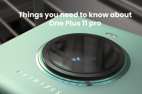 Things you need to know about One Plus 11 pro