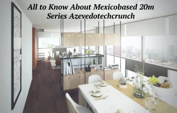 All to Know About Mexicobased 20m Series Azevedotechcrunch