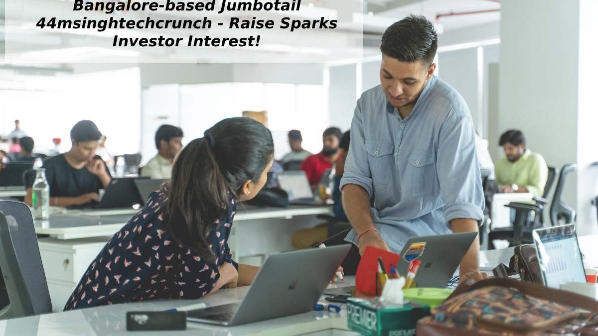 Bangalore-based Jumbotail 44msinghtechcrunch – Raise Sparks Investor Interest!