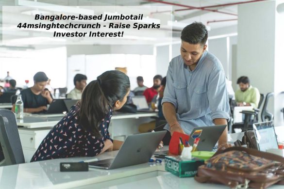 Bangalore-based Jumbotail 44msinghtechcrunch -Sparks Investors!