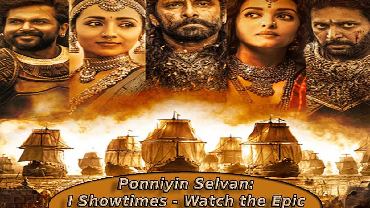 Ponniyin Selvan: I Showtimes – Where to Watch the Epic Tamil Movie