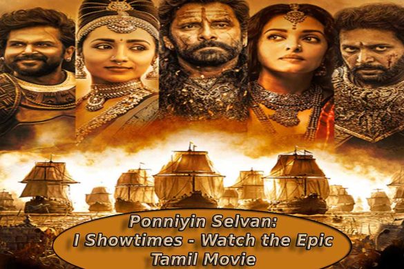 Ponniyin Selvan: I Showtimes - Watch the Epic Tamil Movie
