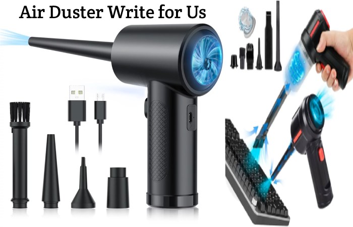 Air Duster Write for Us, Guest Post, Contribute, and Submit Post
