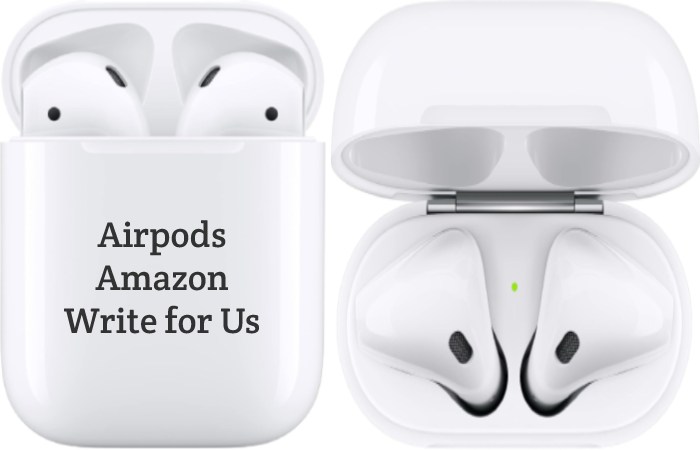 Airpods Amazon Write for Us, Guest Post, Contribute, and Submit Post
