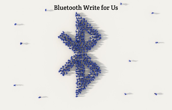 Bluetooth Write for Us, Guest Post, Contribute, and Submit Post