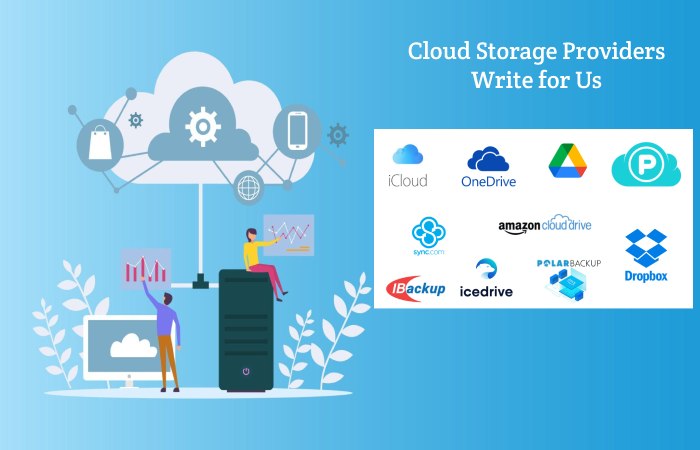Cloud Storage Providers Write for Us, Guest Post, Contribute, and Submit Post