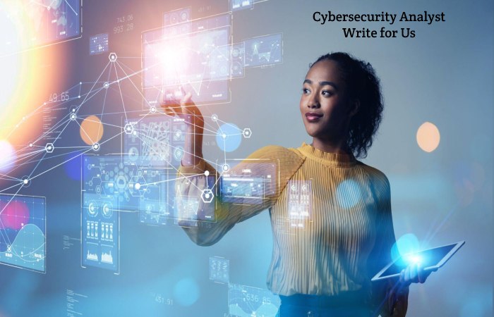 Cybersecurity Analyst Write for Us, Guest Posting, Contribute, and Submit Post