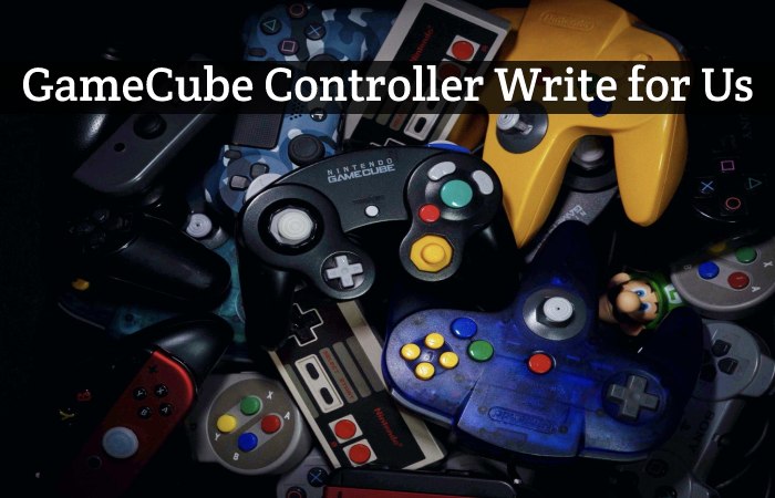 GameCube Controller Write for Us, Guest Post, Contribute, and Submit Post
