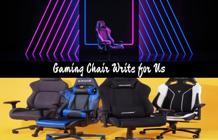 Gaming Chair Write for Us, Guest Post, Contribute, and Submit Post