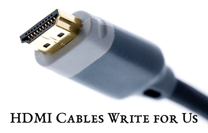 HDMI Cables Write for Us, Guest Post, Contribute, and Submit Post