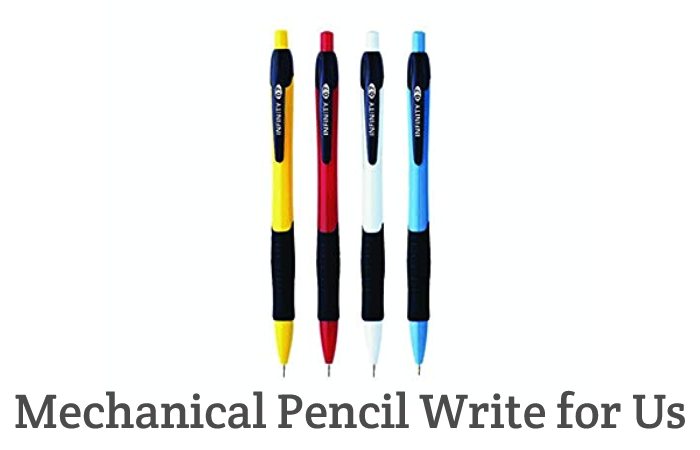 Mechanical Pencil Write for Us, Guest Post, Contribute, and Submit Post