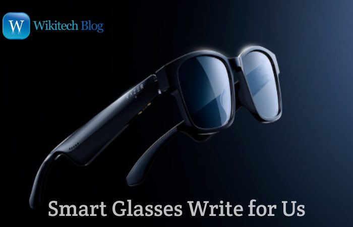 Smart Glasses Write for Us, Guest Post, Contribute, and Submit Post