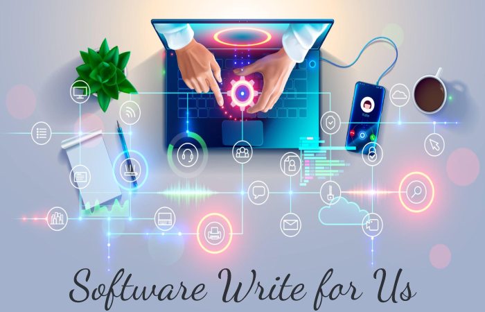 Software Write for Us, Guest Posting, Contribute, and Submit Post