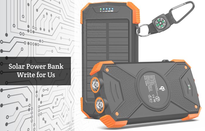 Solar Power Bank Write for Us, Guest Posting, Contribute, and Submit Post