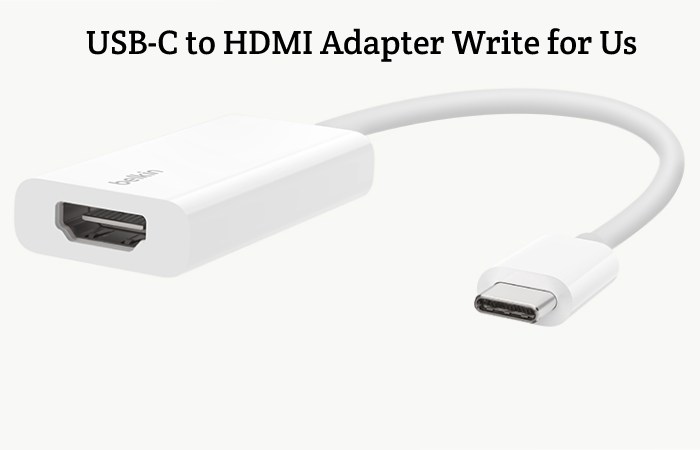 USB-C to HDMI Adapter Write for Us, Guest Post, Contribute, and Submit Post