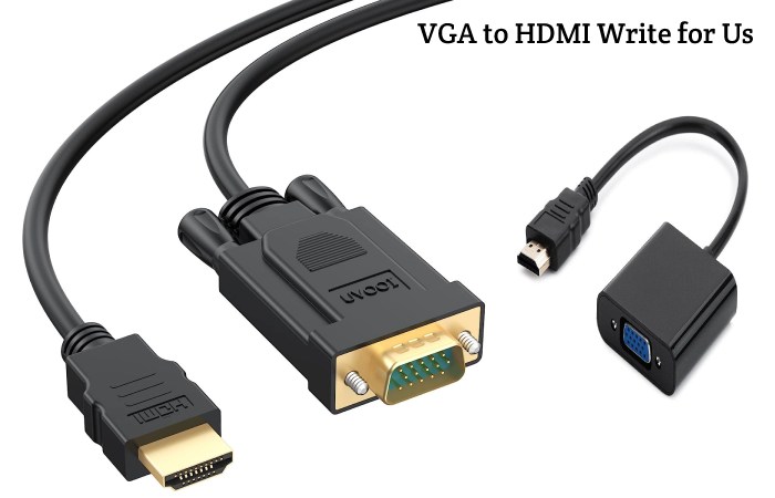 VGA to HDMI Write for Us, Guest Posting, Contribute, and Submit Post
