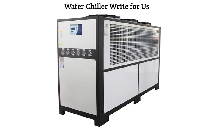 Water Chiller Write for Us, Guest Posting, Contribute, and Submit Post