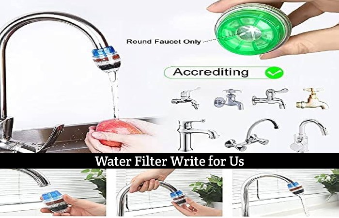 Water Filter Write for Us, Guest Posting, Contribute, and Submit Post