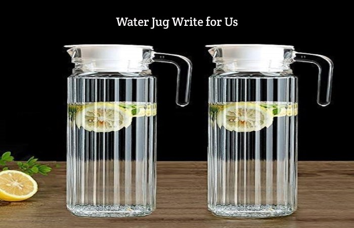 Water Jug Write for Us, Guest Posting, Contribute, & Submit Post