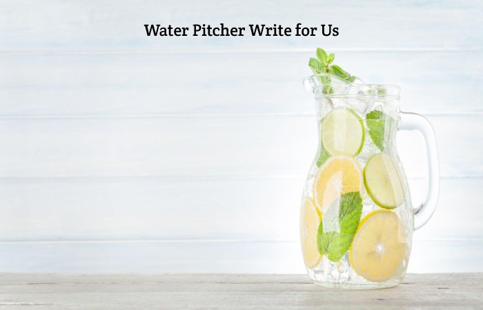 Water Pitcher Write for Us, Guest Post, Contribute, & Submit Post (1)