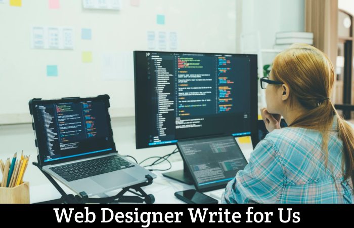 Web Designer Write for Us, Guest Posting, Contribute, and Submit Post