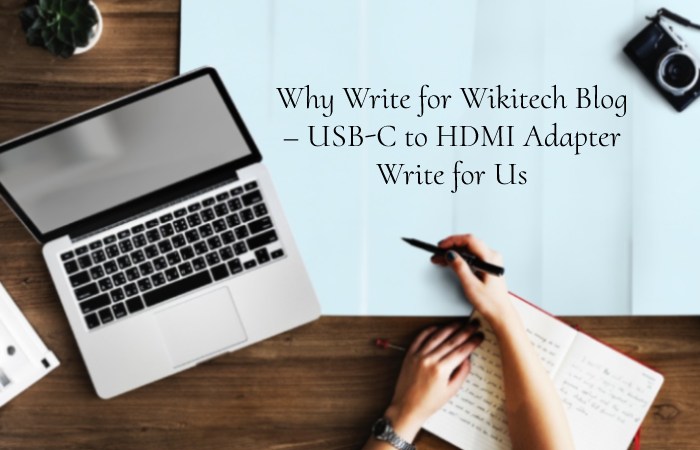 Why Write for Wikitech Blog – USB-C to HDMI Adapter Write for Us