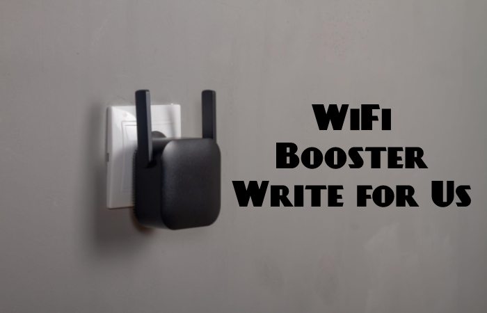 WiFi Booster Write for Us, Guest Posting, Contribute, and Submit Post